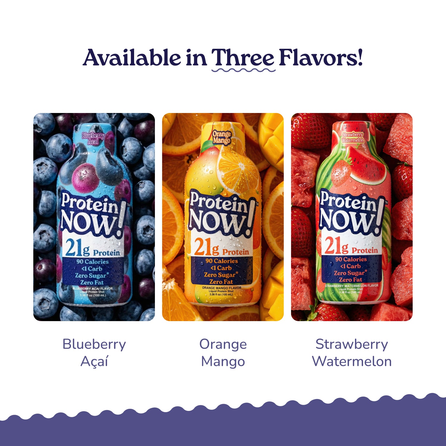 An image of protein now in three delicious flavors. Blueberry Acai, orange Mango, Strawberry Watermelon